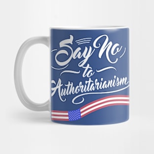 Say no to Authoritarianism Mug